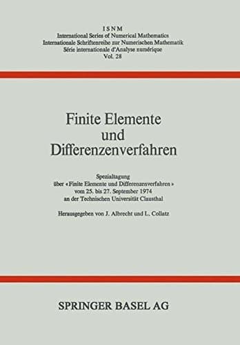 Finite Elemente und Differenzenverfahren: Spezialtagung über «Finite Elemente und Differenzenverfahren» vom 25. bis 27. September 1974 an der ... of Numerical Mathematics) (German Edition)