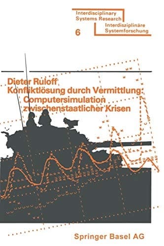Konfliktlösung Durch Vermittlung: Computersimulation Zwischenstaatlicher Krisen (Interdisciplinary Systems Research) (German Edition)