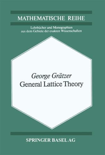 General Lattice Theory (Lehrbücher und Monographien aus dem Gebiete der exakten Wissenschaften / Mathematische Reihe)