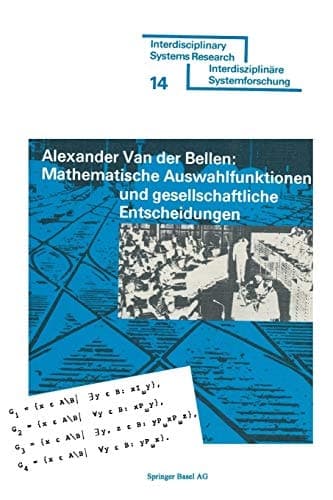 Mathematische Auswahlfunktionen und gesellschaftliche Entscheidungen: Rationalität, Pfad-Unabhängigkeit und andere Kriterien der axiomatischen ... Systems Research) (German Edition)