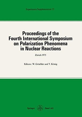 Proceedings of the Fourth International Symposium on Polarization Phenomena in Nuclear Reactions (Experientia Supplementum) (German Edition)