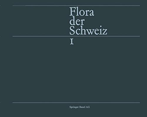 Flora der Schweiz und angrenzender Gebiete Band 1: Pteridophyta - Caryophyllaceae