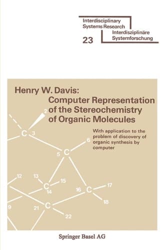 Computer Representation of the Stereochemistry of Organic Molecules: With application to the problem of discovery of organic synthesis by computer (Interdisciplinary Systems Research)