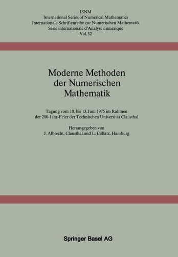 Moderne Methoden der Numerischen Mathematik: Tagung vom 10. bis 13. Juni 1975 im Rahmen der 200-Jahr-Feier der Technischen Universität Clausthal ... Numerical Mathematics, 32) (German Edition)