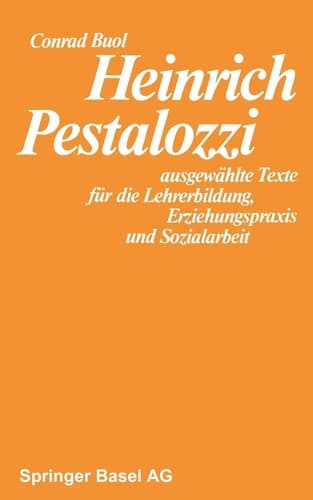Heinrich Pestalozzi ausgewählte Texte für die Lehrerbildung, Erziehungspraxis und Sozialarbeit