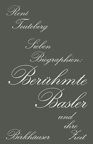 Berühmte Basler und ihre Zeit Sieben Biographien