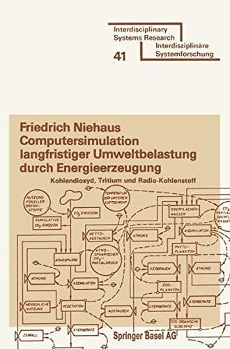 Computersimulation langfristiger Umweltbelastung durch Energieerzeugung: Kohlendioxyd, Tritium und Radio-Kohlenstoff (Interdisciplinary Systems Research) (German Edition)