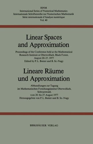 Linear Spaces and Approximation / Lineare Räume und Approximation Proceedings of the Conference held at the Oberwolfach Mathematical Research Institute, Black Forest, August 20–27,1977 / Abhandlungen zur Tagung im Mathematischen Forschungsinstitut Oberwolfach, Schwarzwald, vom 20. bis 27. August 1977