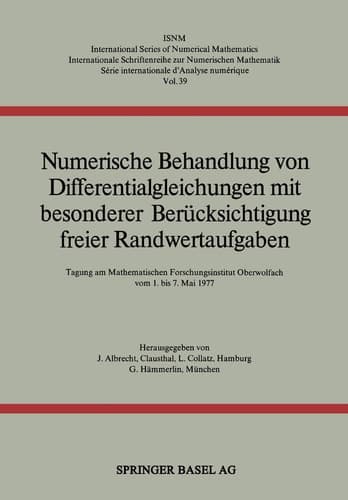 Numerische Behandlung von Differentialgleichungen mit besonderer Berücksichtigung freier Randwertaufgaben: Tagung am Mathematischen Forschungsinstitut ... Numerical Mathematics, 39) (German Edition)
