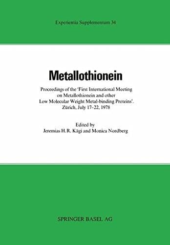 Metallothionein Proceedings of the »First International Meeting on Metallothionein and Other Low Molecular Weight Metal-binding Proteins« Zürich, July 17–22, 1978