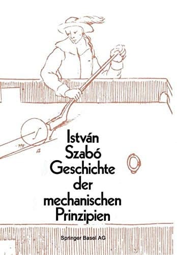 Geschichte Der Mechanischen Prinzipien Und Ihre Wichtigsten Anwendungen (Wissenschaft Und Kultur) (German Edition)