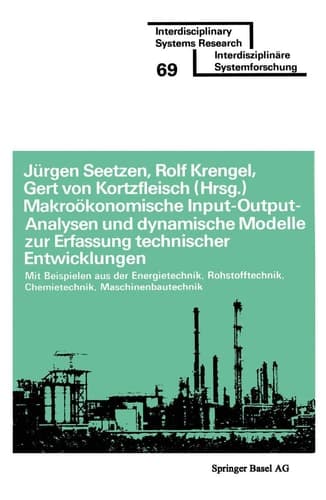 Makroökonomische Input-Output-Analysen und dynamische Modelle zur Erfassung technischer Entwicklungen mit Beispielen aus der Energietechnik Rohstofftechnik Chemietechnik Maschinenbautechnik