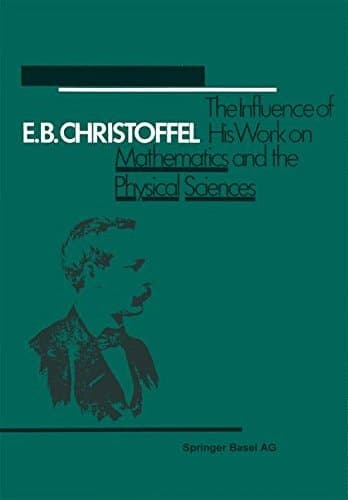 E.B. Christoffel The Influence of His Work on Mathematics and the Physical Sciences