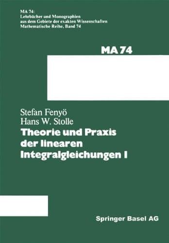 Theorie und Praxis der linearen Integralgleichungen 1 (Lehrbücher und Monographien aus dem Gebiete der exakten Wissenschaften) (German Edition)