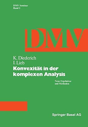 Konvexität in der Komplexen Analysis: Neue Ergebnisse und Methoden (Oberwolfach Seminars, 2) (German Edition)