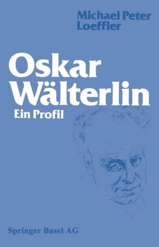 Oskar Wälterlin Ein Profil