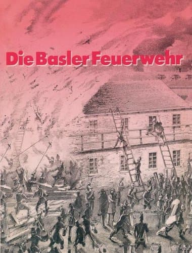 Die Basler Feuerwehr Herausgegeben Anlässlich des 100Jährigen Bestehens der Basler Berufsfeuerwehr 1882–1982