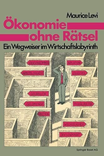 Ökonomie ohne Rätsel Ein Wegweiser im Wirtschaftslabyrinth