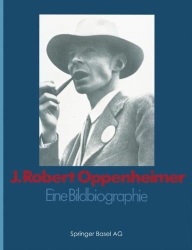 J. Robert Oppenheimer Eine Bildbiographie