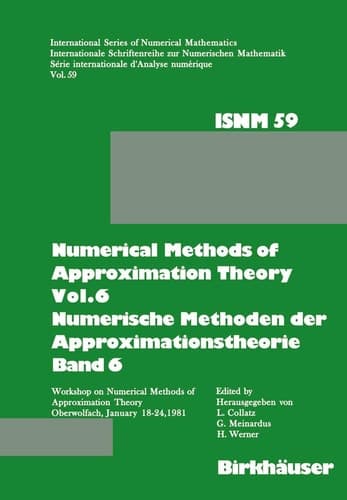 Numerical Methods of Approximation Theory, Vol.6 \ Numerische Methoden der Approximationstheorie, Band 6 Workshop on Numerical Methods of Approximation Theory Oberwolfach, January 18–24, 1981 \ Tagung über Numerische Methoden der Approximationstheorie Oberwolfach, 18.–24.Januar 1981