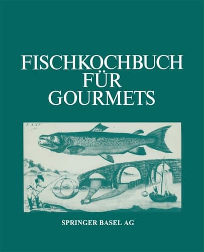 Fischkochbuch für Gourmets Rezepte der Basler Küche und aus aller Welt