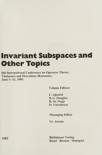 Invariant Subspaces and Other Topics: 6th International Conference on Operator Theory, Timişoara and Herculane (Romania), June 1–11, 1981 (Operator Theory: Advances and Applications)