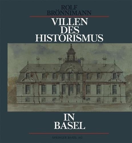 Villen des Historismus in Basel: Ein Jahrhundert grossbürgerliche Wohnkultur (German Edition)