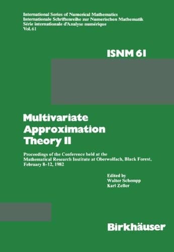 Multivariate Approximation Theory II Proceedings of the Conference held at the Mathematical Research Institute at Oberwolfach, Black Forest, February 8–12, 1982