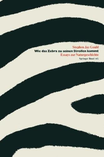 Wie das Zebra zu seinen Streifen kommt Essays zur Naturgeschichte