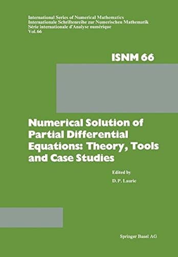 Numerical Solution of Partial Differential Equations: Theory, Tools, and Case Studies (International Series of Numerical Mathematics)