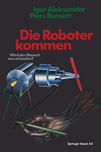 Die Roboter kommen Wird der Mensch neu erfunden?