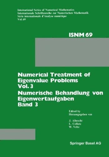 Numerical Treatment of Eigenvalue Problems Vol. 3 / Numerische Behandlung von Eigenwertaufgaben Band 3 Workshop in Oberwolfach, June 12–18, 1983 / Tagung in Oberwolfach, 12.–18. Juni 1983