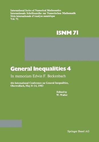 General Inequalities 4: In memoriam Edwin F. Beckenbach 4th International Conference on General Inequalities, Oberwolfach, May 8–14, 1983 (International Series of Numerical Mathematics)