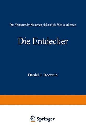 Die Entdecker Das Abenteuer des Menschen, sich und die Welt zu erkennen