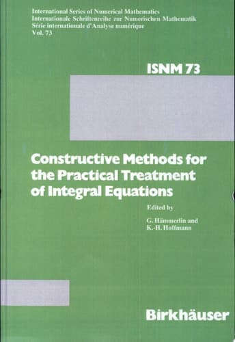 Constructive Methods for the Practical Treatment of Integral Equations Proceedings of the Conference at the Mathematisches Forschungsinstitut Oberwolfach, June 24–30, 1984