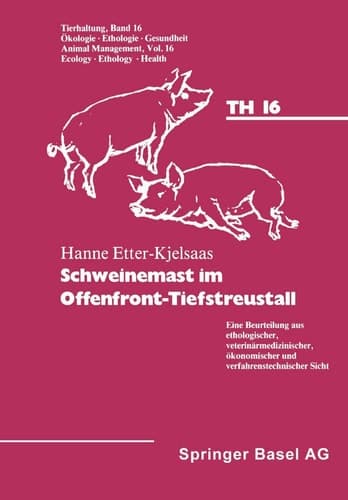 Schweinemast im Offenfront-Tiefstreustall Eine Beurteilung aus ethologischer, veterinärmedizinischer, ökonomischer und verfahrenstechnischer Sicht