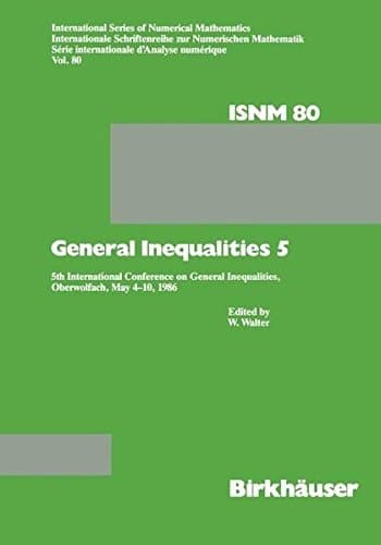 General Inequalities 5 5th International Conference on General Inequalities, Oberwolfach, May 4–10, 1986