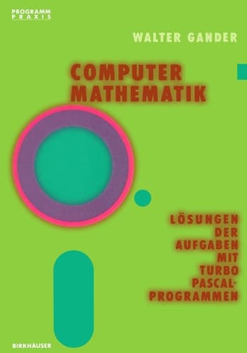 Computermathematik Lösungen der Aufgaben mit TURBO PASCAL-Programmen