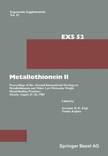 Metallothionein II Proceedings of the «Second International Meeting on Metallothionein and Other Low Molecular Weight Metalbinding Proteins», Zürich, August 21–24, 1985