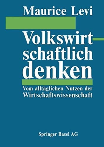 Volkswirtschaftlich denken Vom alltäglichen Nutzen der Wirtschaftswissenschaft