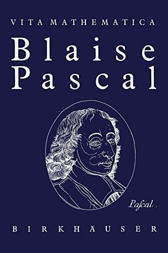 Blaise Pascal 1623–1662 (Vita Mathematica) (German Edition)