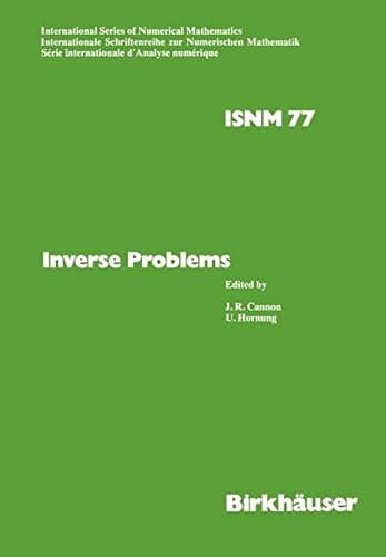 Inverse Problems: Proceedings of the Conference held at the Mathematical Research Institute at Oberwolfach, Black Forest, May 18–24,1986 (International Series of Numerical Mathematics, 77)