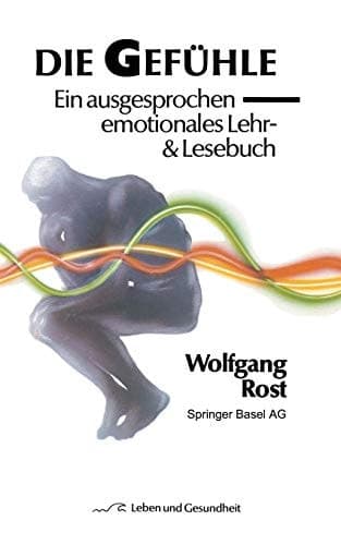 Die Gefühle Ein ausgesprochen emotionales Lehr- & Lesebuch
