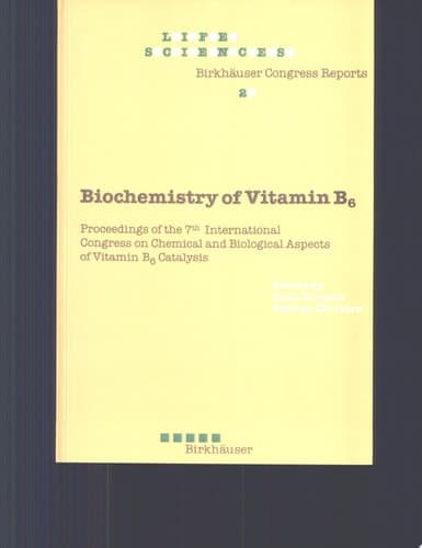 Biochemistry of Vitamin B6 Proceedings of the 7th International Congress on Chemical and Biological Aspects of Vitamin B6 Catalysis, Held in Turku, Finland, June 22-26, 1987