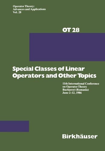 Special Classes of Linear Operators and Other Topics 11th International Conference on Operator Theory Bucharest (Romania) June 2–12, 1986