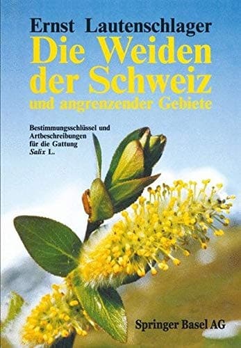 Die Weiden der Schweiz und angrenzender Gebiete Bestimmungsschlüssel und Artbeschreibungen für die Gattung Salix L.