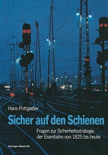 Sicher auf den Schienen Fragen zur Sicherheitsstrategie der Eisenbahn von 1825 bis heute