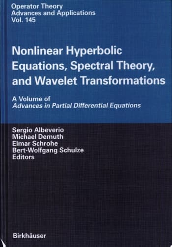 Nonlinear Hyperbolic Equations, Spectral Theory, and Wavelet Transformations A Volume of Advances in Partial Differential Equations
