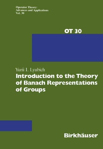Introduction to the Theory of Banach Representations of Groups (Operator Theory: Advances and Applications, 30)