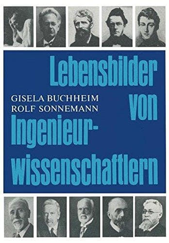 Lebensbilder von Ingenieurwissenschaftlern: Eine Sammlung von Biographien aus zwei Jahrhunderten (German Edition)